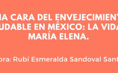 La cara del envejecimiento saludable en México: la vida de María Elena.